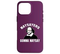 NAYSAYERS GONNA NAYSAY Divertente William Shakespeare Dramma Meme Custodia per iPhone 16 Pro Max