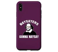 NAYSAYERS GONNA NAYSAY Divertente William Shakespeare Dramma Meme Custodia per iPhone XS Max