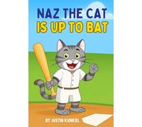 Naz The Cat Is Up To Bat: A Fun Early Reader Baseball Story About Perseverance, Practice, and Never Giving Up