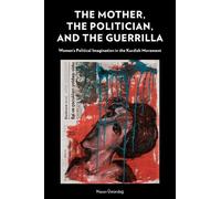 Nazan Üstündağ The Mother, the Politician, and the Guerrilla (Tascabile)