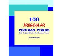 Nazanin Mirsade 100 IRREGULAR Persian Verbs (Fully Conjugated in the (Tascabile)
