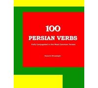 100 Persian Verbs (Fully Conjugated in the Most Common Tenses) (Farsi-English Bi-lingual Edition)