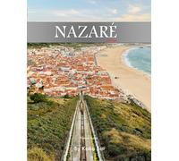 Nazaré: A Perfect Coffee Table Picture Book - Travel and Tourism lovers.