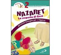 Nazaret. La scoperta di Gesù. Percorso liturgico per ragazzi. Vol. 2