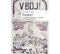 Libri Volpato Alessandro - Nazdar La Legione Cecoslovacca In Italia Nella Grand