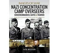 Nazi Concentration Camp Overseers: Sonderkommandos, Kapos & Trawniki - Rare Photographs from Wartime Archives