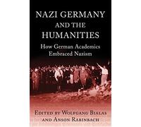 Nazi Germany and The Humanities: How German Academics Embraced Nazism