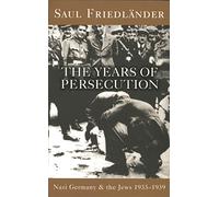 Nazi Germany And The Jews: The Years Of Persecution: 1933-1939
