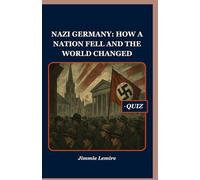 Nazi Germany: How a Nation Fell and the World Changed: 19
