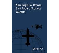 Nazi Origins of Drones: Dark Roots of Remote Warfare