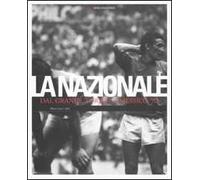 Nazionale. Dal grande Torino a Messico '70. Ediz. illustrata