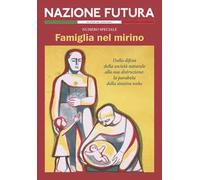 Nazione futura. Rivista di approfondimento politico, economico e culturale. Famiglia nel mirino. Dalla difesa della società naturale alla sua distruzione: la parabola della sinistra woke