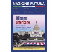 Nazione futura. Rivista di approfondimento politico, economico e culturale. Vol. 25: Dilemma americano. Come cambiano gli Stati Uniti (e il mondo) con le presidenziali