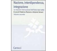 Nazione, interdipendenza, integrazione. Vol. 2: Le relazioni internazionali dell'Italia (1917-1989).