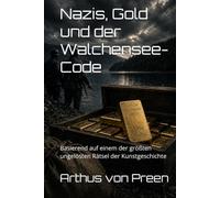 Nazis, Gold und der Walchensee-Code: Basierend auf einem der größten ungelösten Rätsel der Kunstgeschichte