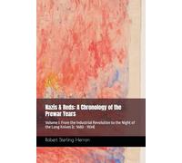 Nazis & Reds: A Chronology of the Prewar Years: Volume I: From the Industrial Revolution to the Night of the Long Knives (c. 1680 - 1934)