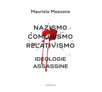Nazismo, comunismo, relativismo. Ideologie assassine