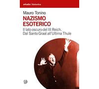 Nazismo esoterico. Il lato oscuro del III Reich. Dal Santo Graal all’Ultima Thule