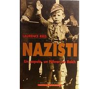 Nazisti. Un monito dalla storia. Un popolo, un Fuhrer, un Reich