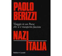 NazItalia. Viaggio in un paese che si è riscoperto fascista