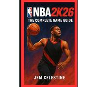 NBA 2K26: The Complete Game Guide
