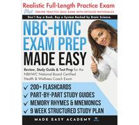 NBC-HWC Exam Prep Made Easy: Review, Study Guide & Test Prep for the NBHWC National Board Certified Health & Wellness Coach Exam with Flashcards, an Online Quiz Bank, 9 Week Study Plan & Practice Test