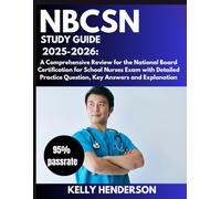 NBCSN Study guide 2025-2026: A Comprehensive Review for the National Board Certification for School Nurses Exam with Detailed Practice Question, Key Answers and Explanation