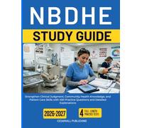 NBDHE STUDY GUIDE 2026-2027: Strengthen Clinical Judgment, Community Health Knowledge, and Patient Care Skills with 450 Practice Questions and Detailed Explanations