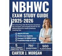NBHWC Exam Study Guide 2025-2026: All-in-One Prep with 750 Practice Questions, Key Concepts, and Complete Review for the National Board for Health & Wellness Coaching Test