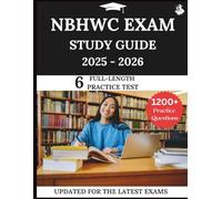 NBHWC Exam Study Guide 2025 - 2026: Your All-in-One Prep to Success with Practice Questions, Detailed Explanations, and Expert Strategies