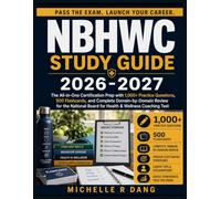 NBHWC STUDY GUIDE 2026-2027: The All-in-One Certification Prep with 1,000+ Practice Questions, 500 Flashcards, and Complete Domain-by-Domain Review ... Board for Health & Wellness Coaching Test