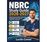 NBRC Study Guide 2026-2027: Clinical Reasoning, Mechanical Ventilation, and Respiratory Care Exam with 2,500 Practice Questions