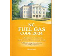 NC Fuel Gas Code 2024 2024: A Practitioner’s Guide to the North Carolina State Building Code: Fuel Gas, Venting, Amendments, and Field Compliance