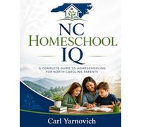 NC HOMESCHOOL IQ: A complete guide to homeschooling for North Carolina parents