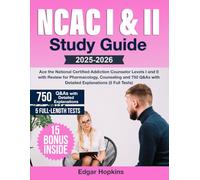 NCAC I & II Study Guide: Ace the National Certified Addiction Counselor Levels I and II with Review for Pharmacology, Counseling and 750 Q&As with Detailed Explanations (5 Full Tests)