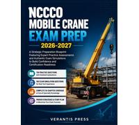 NCCCO MOBILE CRANE EXAM PREP 2026-2027: A Strategic Preparation Blueprint Featuring Expert Practice Assessments and Authentic Exam Simulations to Build Confidence and Certification Readiness