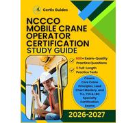 NCCCO Mobile Crane Operator Certification 2026-2027 STUDY GUIDE: Includes 600+ Exam-Quality Practice Questions and 5 Full-Length Practice Tests ... TLL, TSS & LBC Specialty Certification Exams