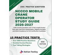 NCCCO MOBILE CRANE OPERATOR STUDY GUIDE 2026-2027: 1,500+ Practice Questions and 15 Full-Length Practice Tests with Load Chart Interpretation, Rigging ... Compliance for CCO Certification Candidates