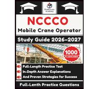 NCCCO Mobile Crane Operator Study Guide 2026-2027: Full-Length Practice Test, In-Depth Answer Explanations, And Proven Strategies for Success