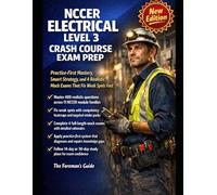NCCER Electrical Level 3 Crash Course Exam Prep: Practice-First Mastery, Smart Strategy, and 4 Realistic Mock Exams That Fix Weak Spots Fast