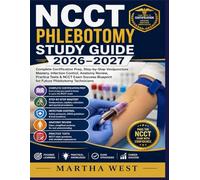 NCCT Phlebotomy Study Guide 2026-2027: Complete Certification Prep, Step-by-Step Venipuncture Mastery, Infection Control, Anatomy Review, Practice ... Blueprint for Future Phlebotomy Technicians