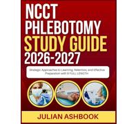 NCCT PHLEBOTOMY STUDY GUIDE 2026-2027: Strategic Approaches To Learning, Retention, And Effective Preparation With 9 Full Length