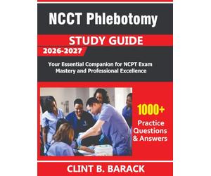 NCCT Phlebotomy Study Guide 2026-2027: Your Essential Companion for NCPT Exam Mastery and Professional Excellence