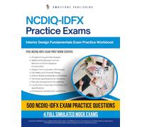 NCDIQ - IDFX Practice Exams: 500 Practice Questions, 4 Full-Length Practice Tests, Clear Answer Explanations, and Study Tips for the Interior Design Fundamentals Exam
