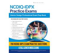NCDIQ-IDPX Practice Exams: 700 Practice Questions, 4 Full-Length Practice Tests, Clear Answer Explanations, and Study Tips for the Interior Design Professional Exam