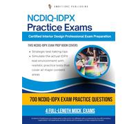 NCDIQ-IDPX Practice Exams: Fast-Track Your Interior Design Professional Exam Certification Success With 700 Realistic Practice Questions, 4 Full-Length Mock Exams And Clear Explanations