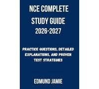 NCE COMPLETE STUDY GUIDE 2026-2027: Practice Questions, Detailed Explanations, and Proven Test Strategies