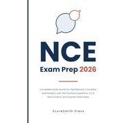 NCE Exam Prep 2026: Complete Study Guide for the National Counselor Examination with 100 Practice Questions, 2 Full Mock Exams, and Answer Rationales