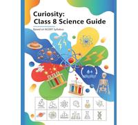 NCERT CLASS 8 Curiosity:: Complete Class 8 Science Guide, Master Every Chapter of NCERT with Diagrams, Quizzes & Concepts Simplified