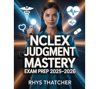 NCLEX Judgment Mastery Exam Prep 2025-2026: Proficiency Methods, Clinical Analysis Breakdowns & High-Yield Tactics for Nursing Students